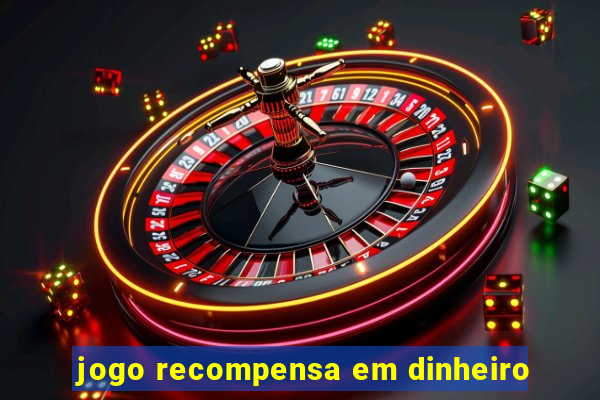 jogo recompensa em dinheiro